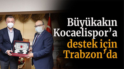 Büyükakın Kocaelispor’a destek için Trabzon’da